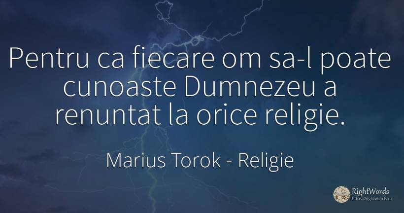 Pentru ca fiecare om sa-l poate cunoaste Dumnezeu a... - Marius Torok (Darius Domcea), citat despre religie, dumnezeu