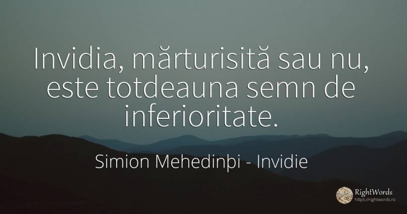 Invidia, mărturisită sau nu, este totdeauna semn de... - Simion Mehedinþi, citat despre invidie, civilizație, cultură
