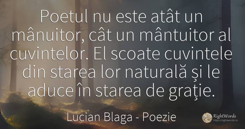 Poetul nu este atât un mânuitor, cât un mântuitor al... - Lucian Blaga, citat despre poezie, grație, cuvânt