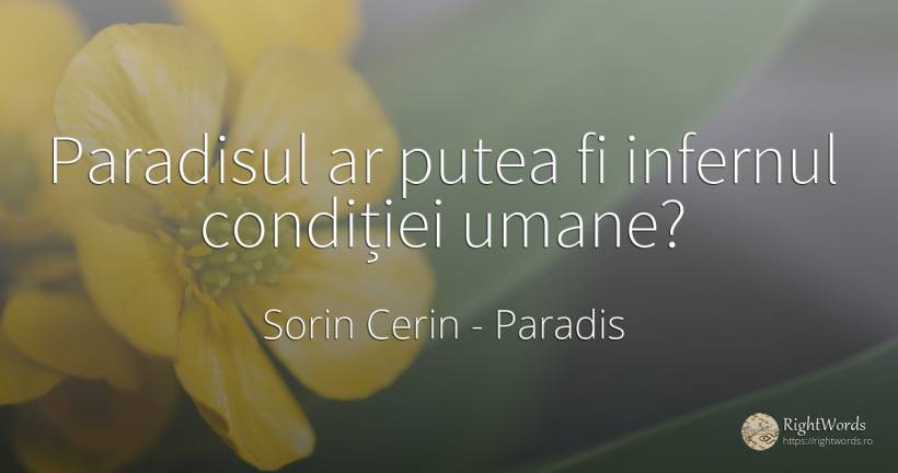 Paradisul ar putea fi infernul condiției umane? - Sorin Cerin, citat despre paradis, imperfecțiuni umane