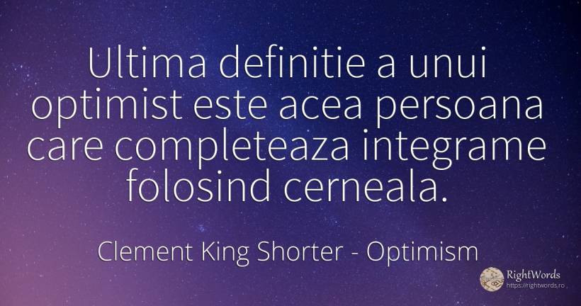 Ultima definitie a unui optimist este acea persoana care... - Clement King Shorter, citat despre optimism