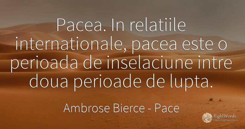 Pacea. In relatiile internationale, pacea este o perioada... - Ambrose Bierce, citat despre pace, luptă
