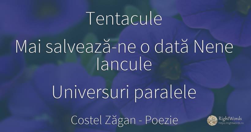 Tentacule Mai salvează-ne o dată Nene Iancule - Costel Zăgan, citat despre poezie