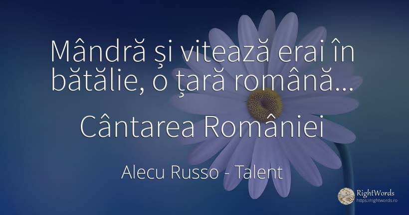 Mândră și vitează erai în bătălie, o țară română...... - Alecu Russo, citat despre talent, țară