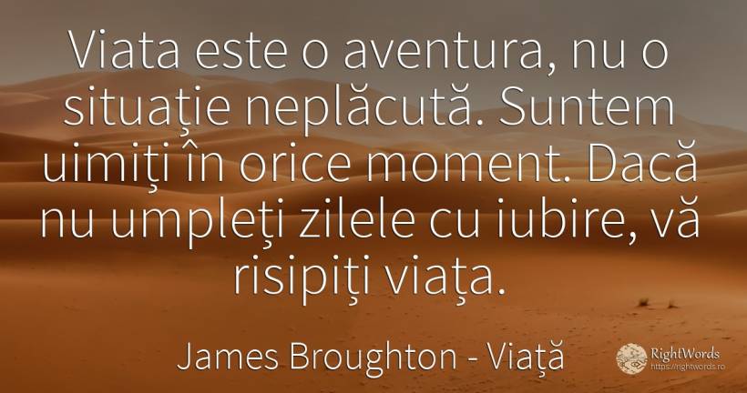 Viata este o aventura, nu o situație neplăcută. Suntem... - James Broughton, citat despre viață, aventură, zi, iubire