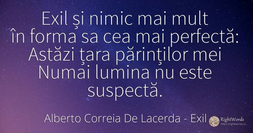 Exil și nimic mai mult în forma sa cea mai perfectă:... - Alberto Correia De Lacerda, citat despre exil, lumină, țară, nimic
