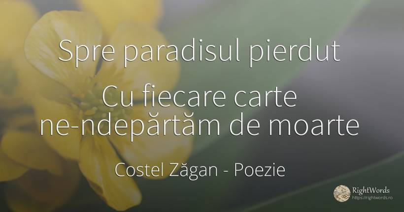 Spre paradisul pierdut Cu fiecare carte ne-ndepărtăm de... - Costel Zăgan, citat despre poezie, paradis, moarte