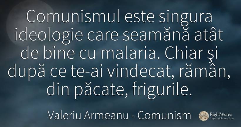 Comunismul este singura ideologie care seamănă atât de... - Valeriu Armeanu, citat despre comunism, ideologie, păcat, bine