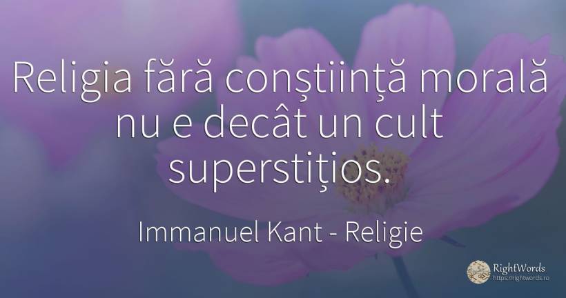 Religia fără conștiință morală nu e decât un cult... - Immanuel Kant, citat despre religie, morală, conștiință