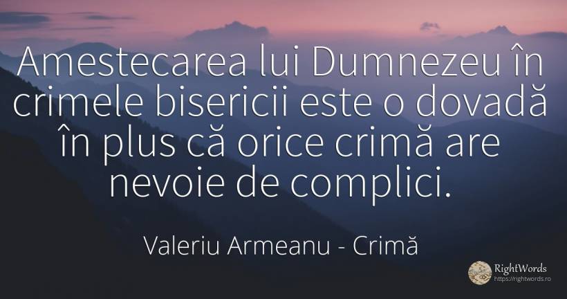 Amestecarea lui Dumnezeu în crimele bisericii este o... - Valeriu Armeanu, citat despre crimă, infractori, nevoie, dumnezeu