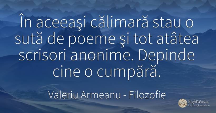 În aceeaşi călimară stau o sută de poeme şi tot atâtea... - Valeriu Armeanu, citat despre filozofie, poezie, comerț