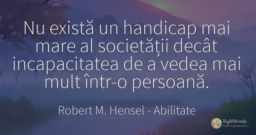 Nu există un handicap mai mare al societății decât... - Robert M. Hensel, citat despre abilitate