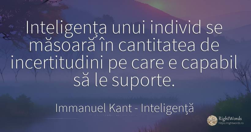 Inteligența unui individ se măsoară în cantitatea de... - Immanuel Kant, citat despre inteligență