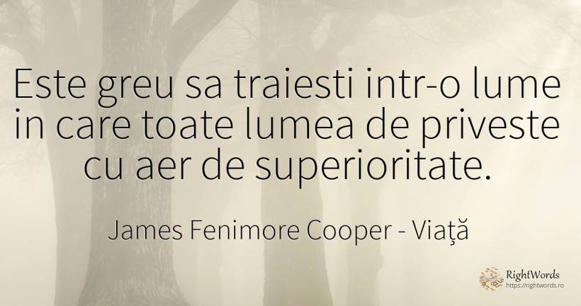 Este greu sa traiesti intr-o lume in care toate lumea de... - James Fenimore Cooper, citat despre viață, aer, lume