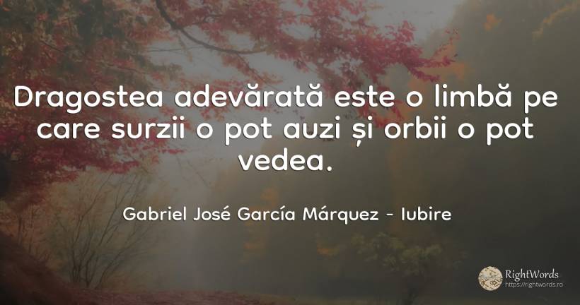 Dragostea adevărată este o limbă pe care surzii o pot... - Gabriel José García Márquez (Gabriel García Márquez), citat despre iubire, limbă