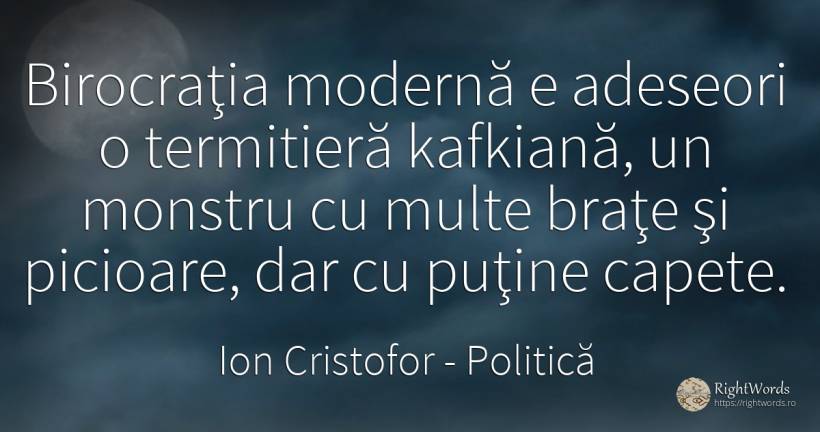 Birocraţia modernă e adeseori o termitieră kafkiană, un... - Ion Cristofor (Ioan Cristofor Filipas), citat despre politică