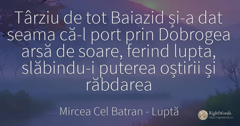 Târziu de tot Baiazid și-a dat seama că-l port prin... - Mircea Cel Batran, citat despre luptă, răbdare, soare, putere
