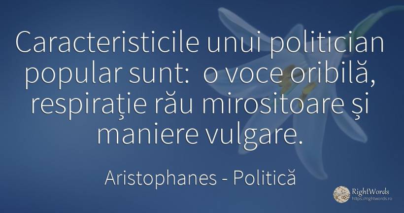 Caracteristicile unui politician popular sunt: o voce... - Aristophanes, citat despre politică, vulgaritate, voce, rău