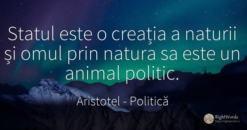 Statul este o creația a naturii și omul prin natura sa... - Aristotel, citat despre politică, stat, animale, natură, oameni