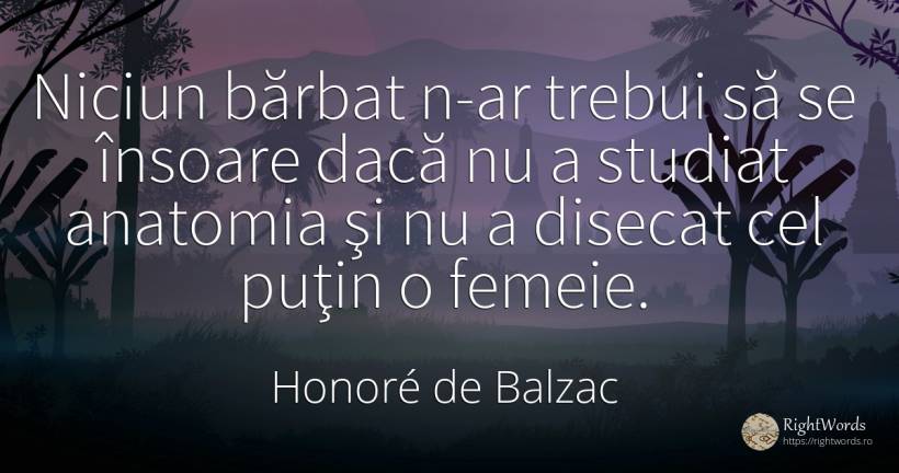 Niciun bărbat n-ar trebui să se însoare dacă nu a studiat... - Honoré de Balzac, citat despre bărbat, femeie