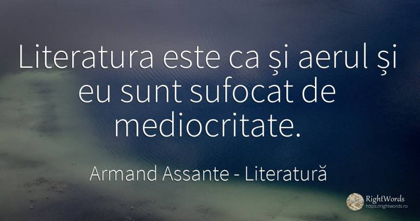 Literatura este ca și aerul și eu sunt sufocat de... - Armand Assante, citat despre literatură, mediocritate, aer