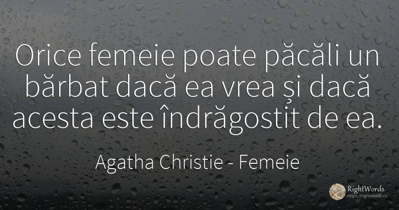 Orice femeie poate păcăli un bărbat dacă ea vrea și dacă... - Agatha Christie, citat despre femeie, iubire, bărbat