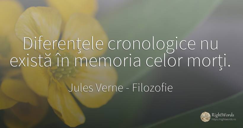 Diferențele cronologice nu există în memoria celor morți. - Jules Verne, citat despre filozofie, moarte, memorie