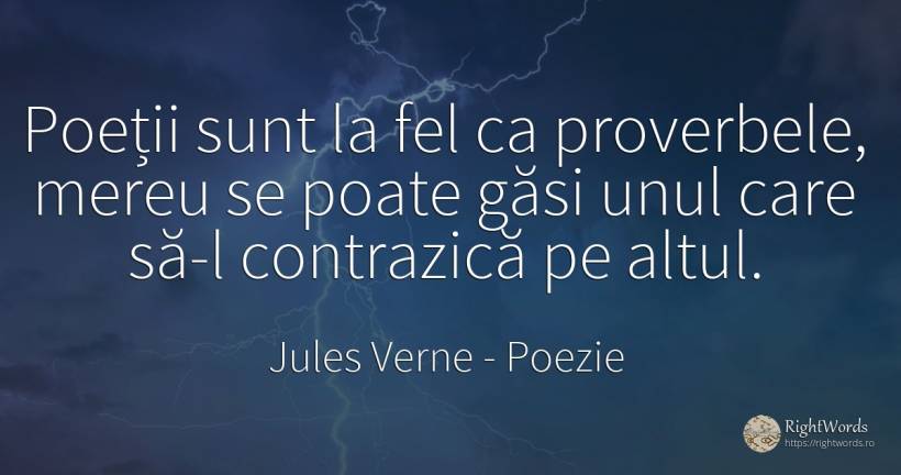 Poeții sunt la fel ca proverbele, mereu se poate găsi... - Jules Verne, citat despre poezie