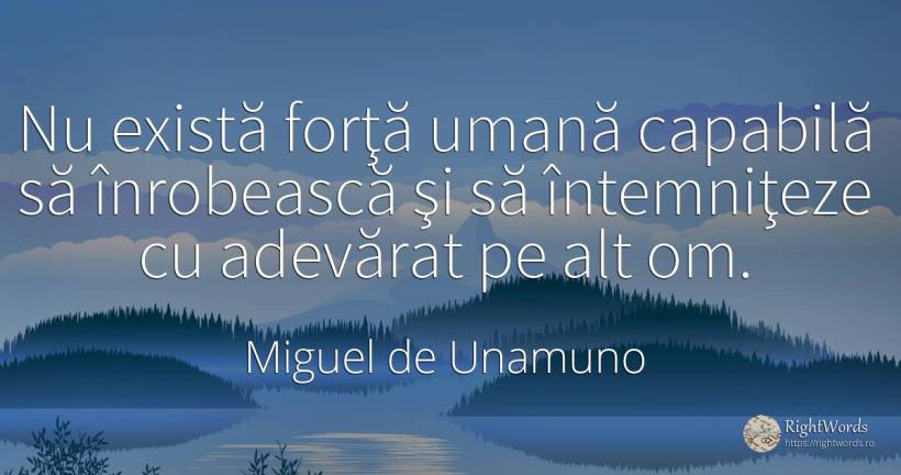 Nu există forţă umană capabilă să înrobească şi să... - Miguel de Unamuno, citat despre forță, adevăr