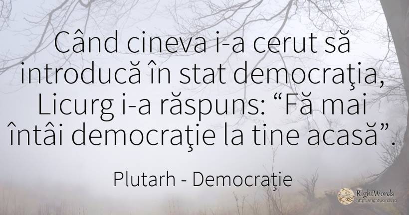 Când cineva i-a cerut să introducă în stat democraţia, ... - Plutarh (Plutarch/plutarco), citat despre democrație