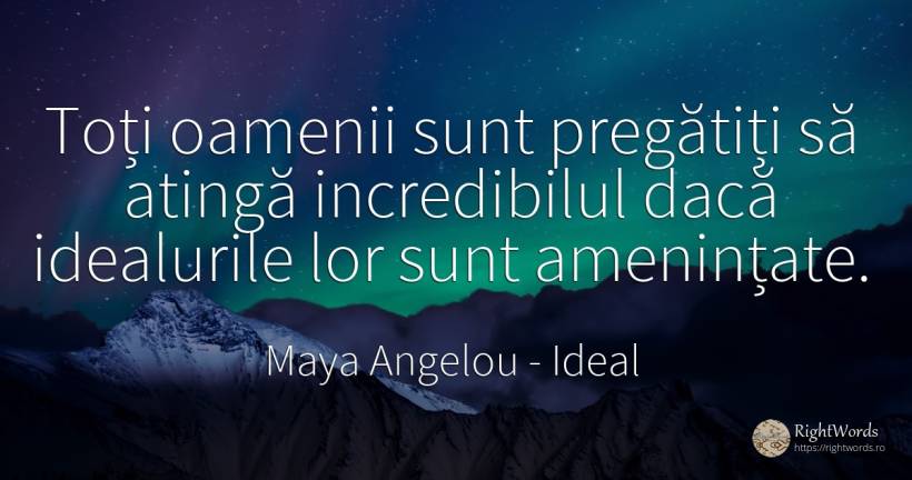 Toți oamenii sunt pregătiți să atingă incredibilul dacă... - Maya Angelou, citat despre ideal, oameni