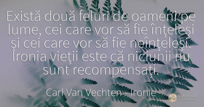 Există două feluri de oameni pe lume, cei care vor să fie... - Carl Van Vechten, citat despre ironie