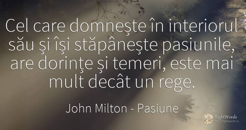 Cel care domnește în interiorul său și își stăpânește... - John Milton, citat despre pasiune