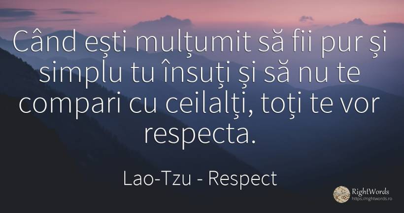 Când ești mulțumit să fii pur și simplu tu însuți și să... - Lao-Tzu, citat despre respect, mulțumire, simplitate
