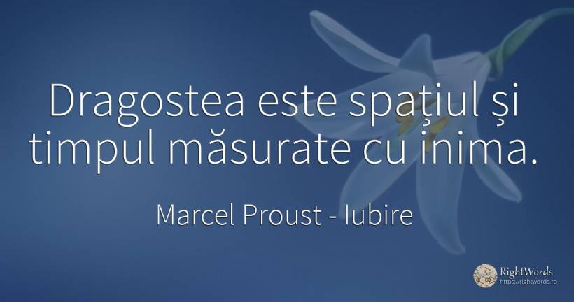 Dragostea este spațiul și timpul măsurate cu inima. - Marcel Proust, citat despre iubire, timp, inimă