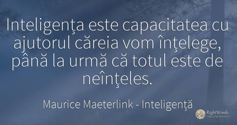 Inteligența este capacitatea cu ajutorul căreia vom... - Maurice Maeterlink, citat despre inteligență, ajutor
