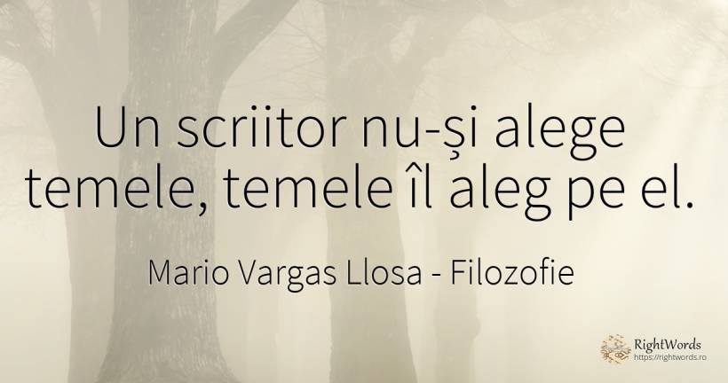 Un scriitor nu-și alege temele, temele îl aleg pe el. - Mario Vargas Llosa, citat despre filozofie, scriitori