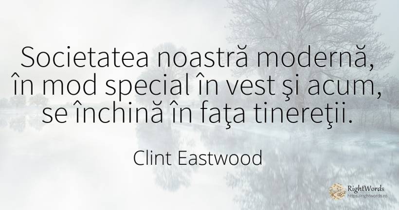 Societatea noastră modernă, în mod special în vest şi... - Clint Eastwood