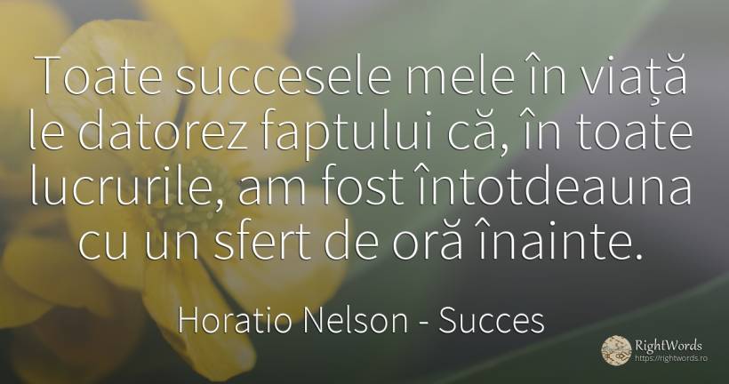 Toate succesele mele in viata le datorez faptului ca, in... - Horatio Nelson, citat despre succes, viață