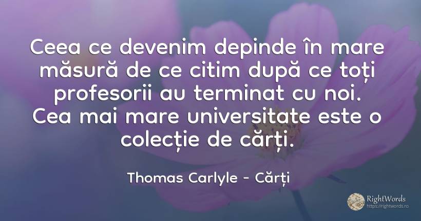 Ceea ce devenim depinde în mare măsură de ce citim după... - Thomas Carlyle, citat despre cărți, măsură