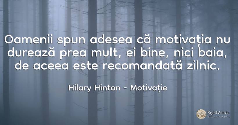 Oamenii spun adesea că motivația nu durează prea mult, ei... - Hilary Hinton, citat despre oameni, motivație, bine