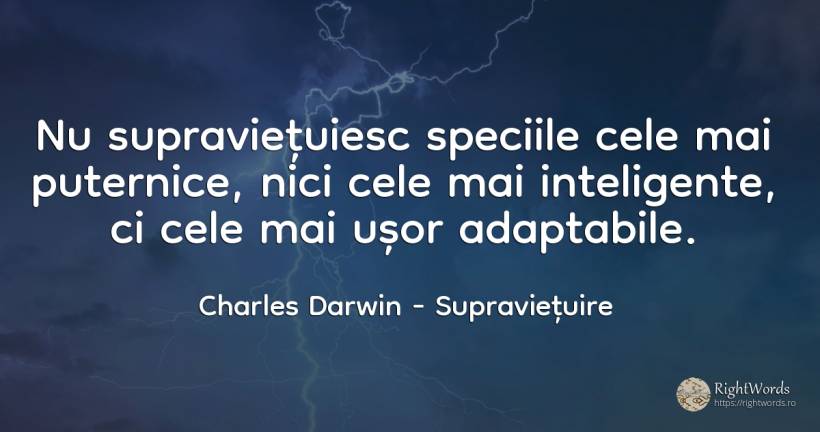 Nu supravietuiesc speciile cele mai puternice, nici cele... - Charles Darwin, citat despre viață, inteligență