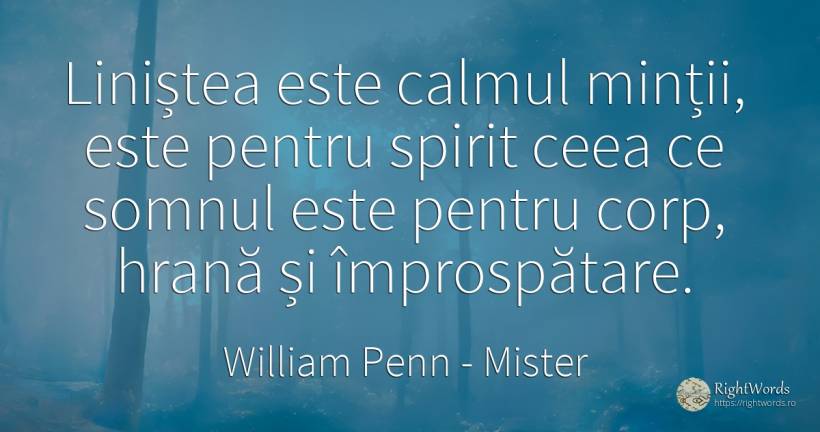 Linistea este calmul mintii, este pentru spirit ceea ce... - William Penn, citat despre mister, somn, corp, liniște, spirit