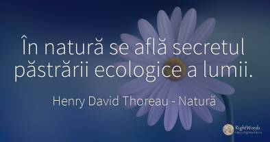 In natura se afla secretul pastrarii ecologice a lumii.