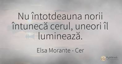 Nu întotdeauna norii întunecă cerul, uneori îl luminează.