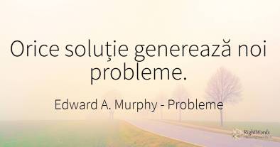Orice soluție generează noi probleme.
