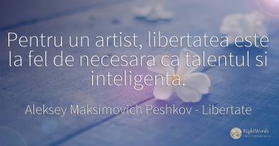 Pentru un artist, libertatea este la fel de necesara ca...