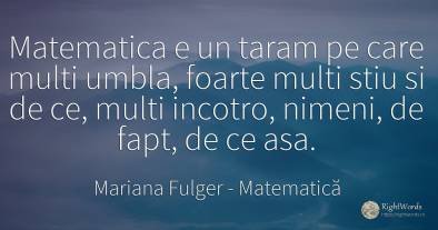Matematica e un taram pe care multi umbla, foarte multi...