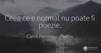 Ceea ce e normal nu poate fi poezie.
