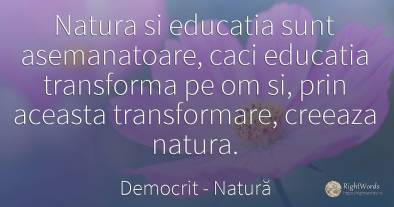 Natura si educatia sunt asemanatoare, caci educatia...